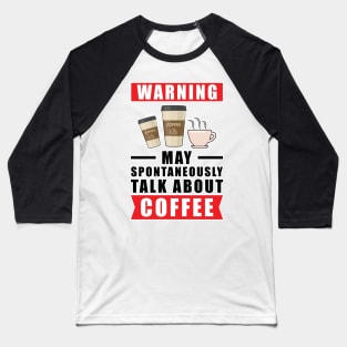 Warning May Spontaneously Talk About Coffee Baseball T-Shirt